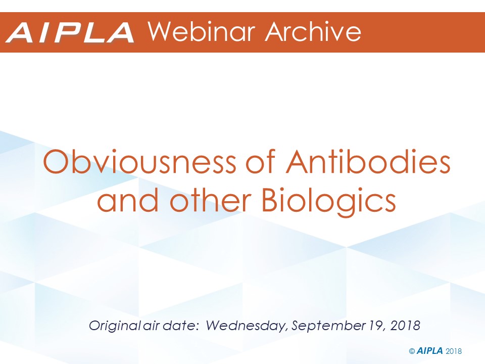 Webinar Archive - 9/19/18 - Obviousness of Antibodies and other Biologics